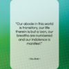 Abu Bakr quote: “Our abode in this world is transitory,…”- at QuotesQuotesQuotes.com