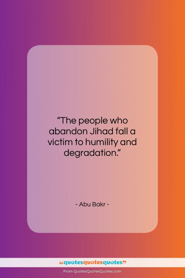 Abu Bakr quote: “The people who abandon Jihad fall a…”- at QuotesQuotesQuotes.com