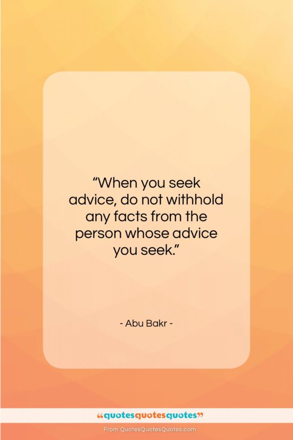 Abu Bakr quote: “When you seek advice, do not withhold…”- at QuotesQuotesQuotes.com