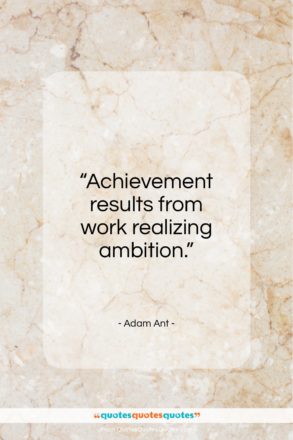 Adam Ant quote: “Achievement results from work realizing ambition…”- at QuotesQuotesQuotes.com