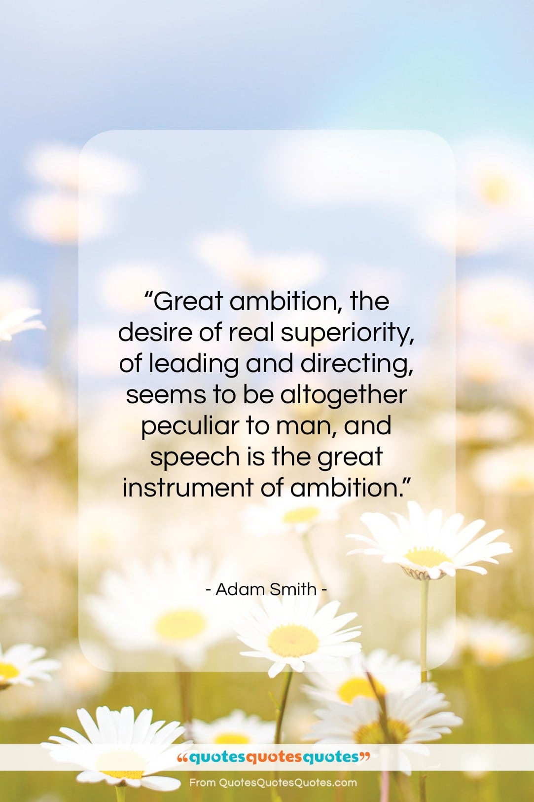 Adam Smith quote: “Great ambition, the desire of real superiority,…”- at QuotesQuotesQuotes.com