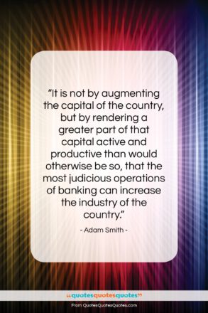 Adam Smith quote: “It is not by augmenting the capital…”- at QuotesQuotesQuotes.com