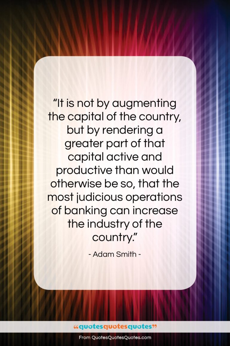 Adam Smith quote: “It is not by augmenting the capital…”- at QuotesQuotesQuotes.com