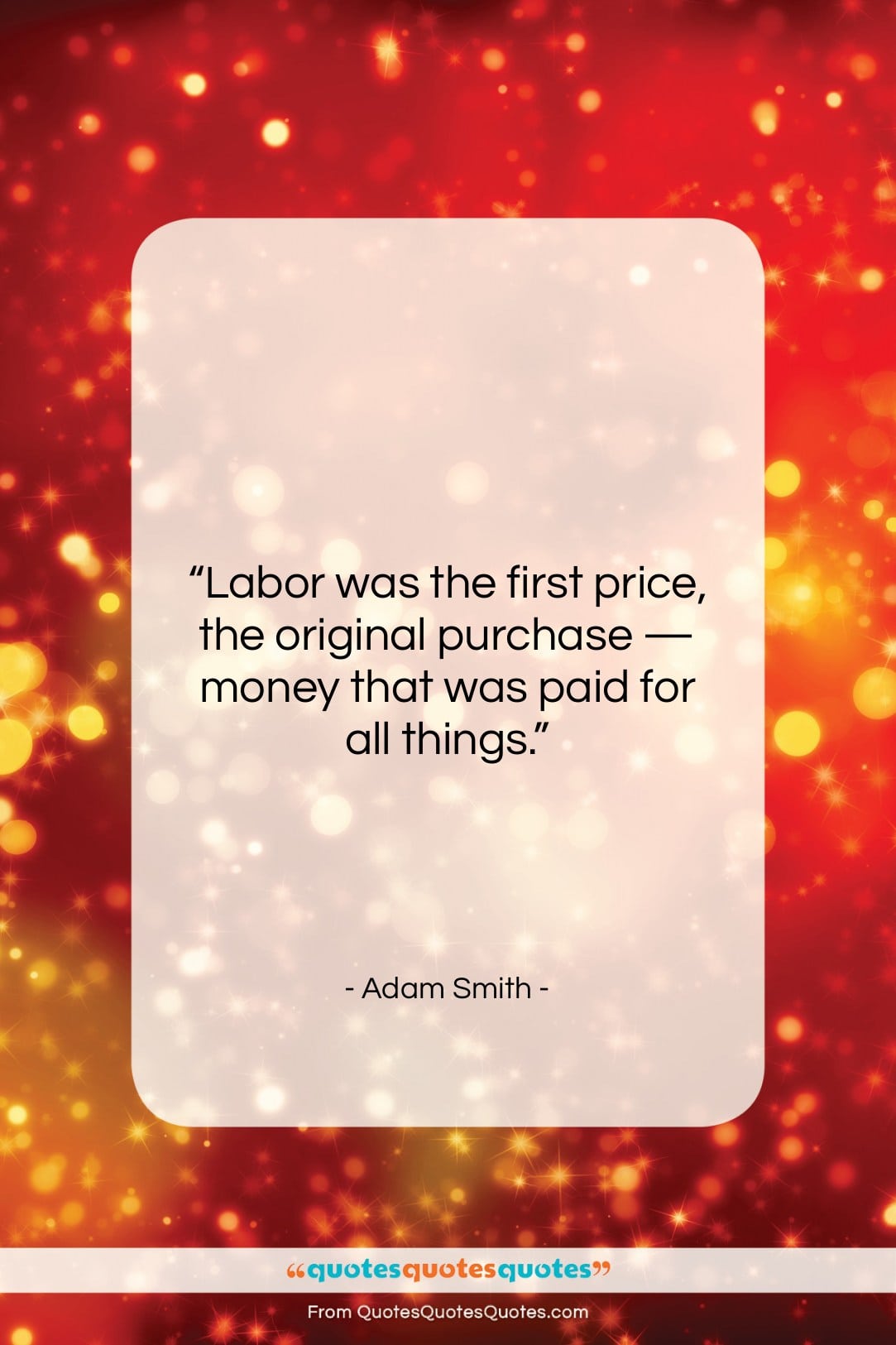 Adam Smith quote: “Labor was the first price, the original…”- at QuotesQuotesQuotes.com