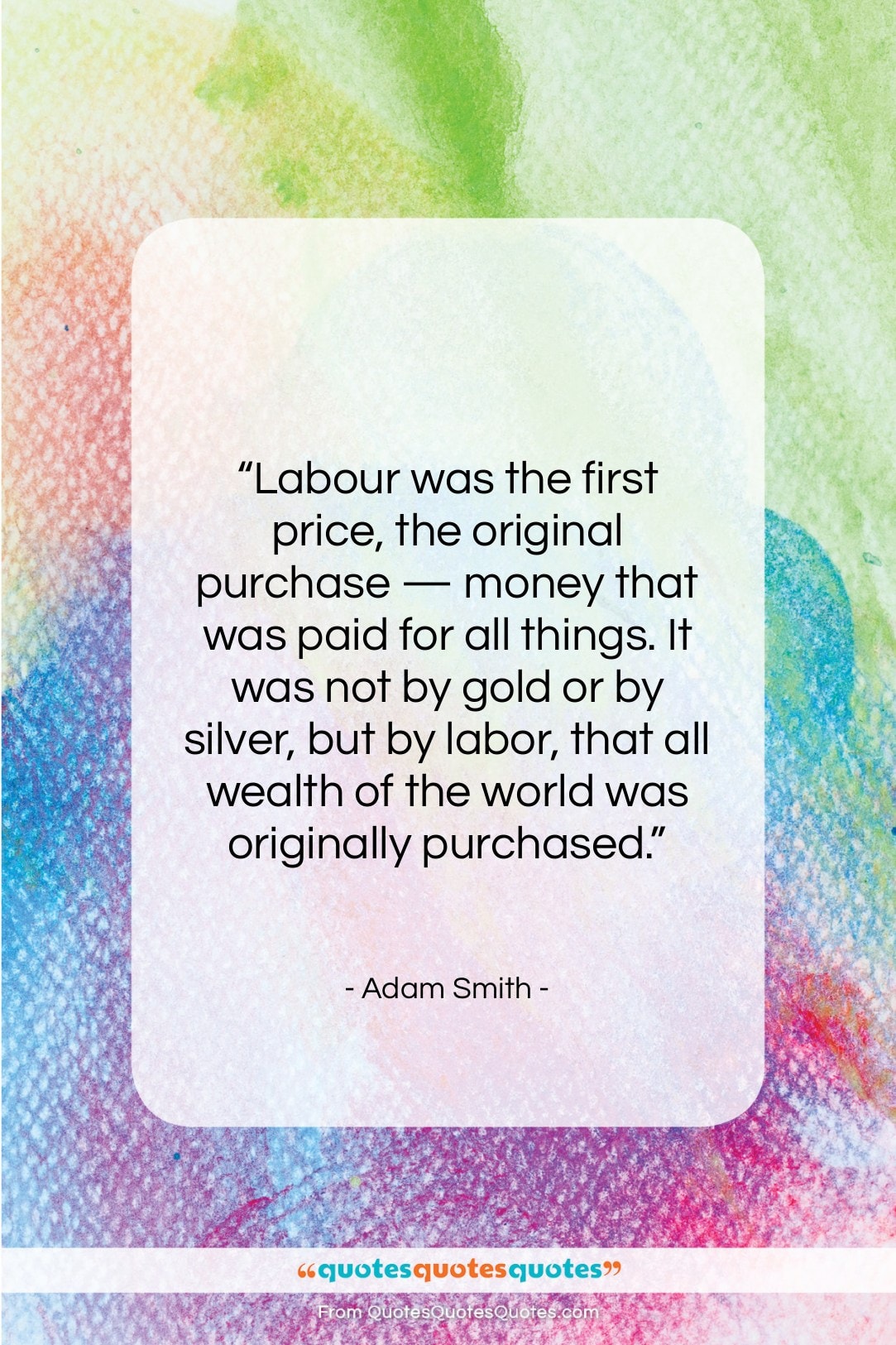 Adam Smith quote: “Labour was the first price, the original…”- at QuotesQuotesQuotes.com