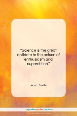 Adam Smith quote: “Science is the great antidote to the…”- at QuotesQuotesQuotes.com