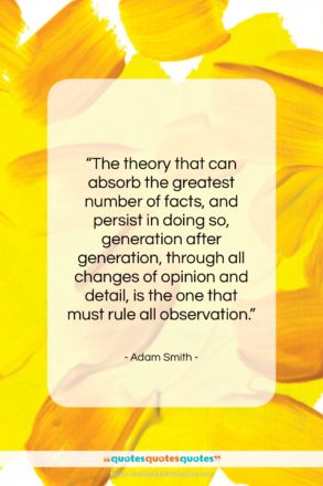 Adam Smith quote: “The theory that can absorb the greatest…”- at QuotesQuotesQuotes.com