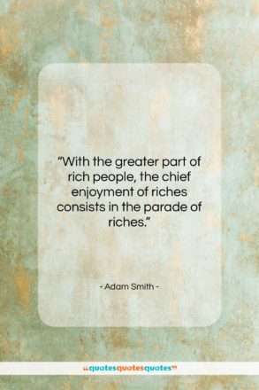 Adam Smith quote: “With the greater part of rich people,…”- at QuotesQuotesQuotes.com