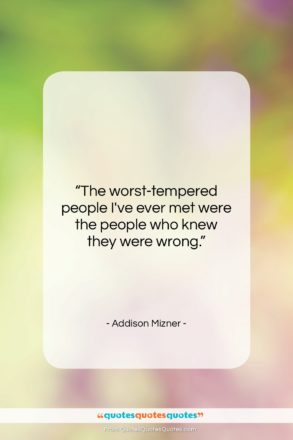 Addison Mizner quote: “The worst-tempered people I’ve ever met were…”- at QuotesQuotesQuotes.com