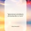 Adlai Stevenson quote: “Ignorance is stubborn and prejudice is hard….”- at QuotesQuotesQuotes.com