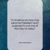 Adlai Stevenson quote: “In America any boy may become President…”- at QuotesQuotesQuotes.com