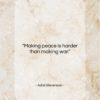 Adlai Stevenson quote: “Making peace is harder than making war…”- at QuotesQuotesQuotes.com