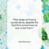 Adlai Stevenson quote: “Man does not live by words alone,…”- at QuotesQuotesQuotes.com