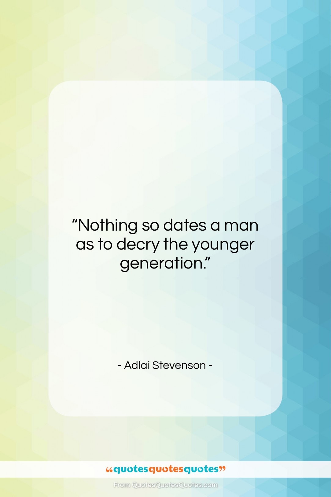 Adlai Stevenson quote: “Nothing so dates a man as to…”- at QuotesQuotesQuotes.com