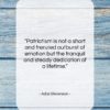 Adlai Stevenson quote: “Patriotism is not a short and frenzied…”- at QuotesQuotesQuotes.com