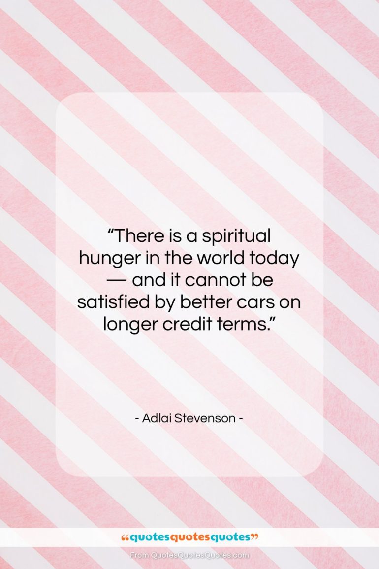 Adlai Stevenson quote: “There is a spiritual hunger in the…”- at QuotesQuotesQuotes.com