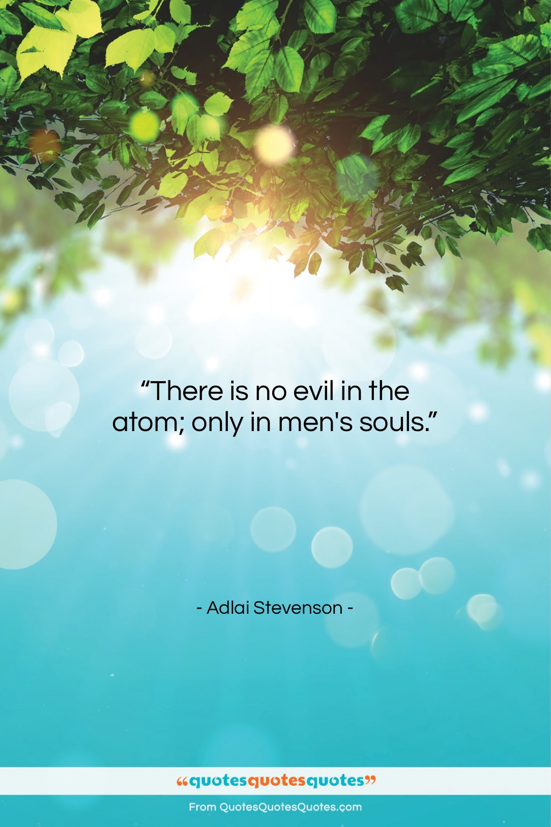 Adlai Stevenson quote: “There is no evil in the atom;…”- at QuotesQuotesQuotes.com