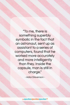 Adlai Stevenson quote: “To me, there is something superbly symbolic…”- at QuotesQuotesQuotes.com