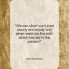 Adlai Stevenson quote: “We can chart our future clearly and…”- at QuotesQuotesQuotes.com