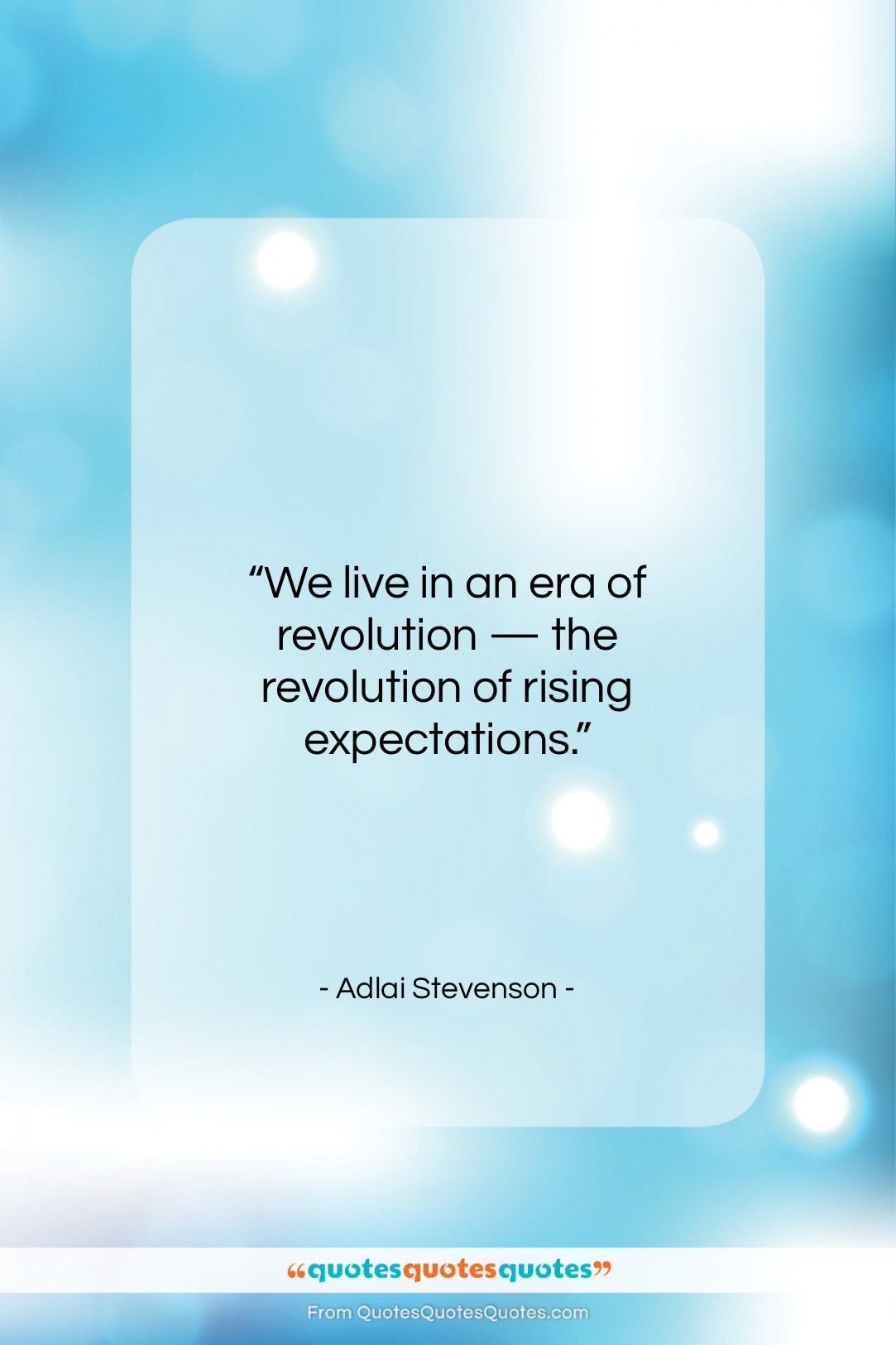Adlai Stevenson quote: “We live in an era of revolution…”- at QuotesQuotesQuotes.com