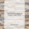 Adoniram Judson quote: “The future is a bright as the…”- at QuotesQuotesQuotes.com