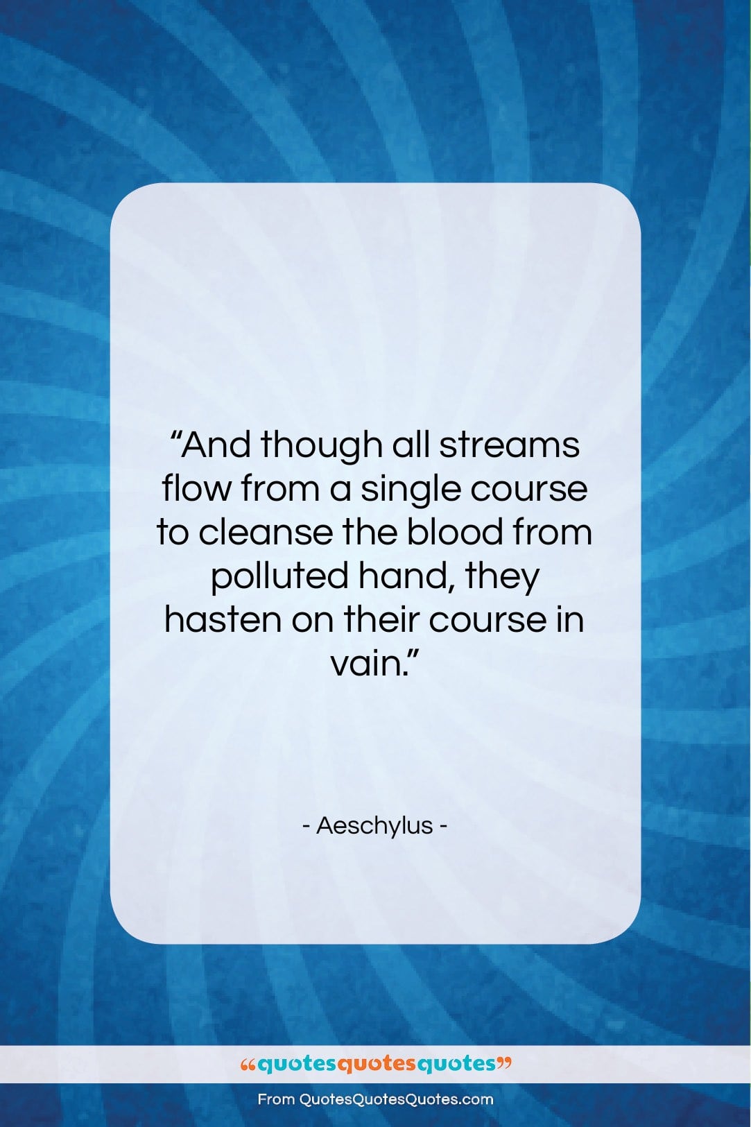 Aeschylus quote: “And though all streams flow from a…”- at QuotesQuotesQuotes.com