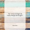 Aeschylus quote: “By Time and Age full many things…”- at QuotesQuotesQuotes.com