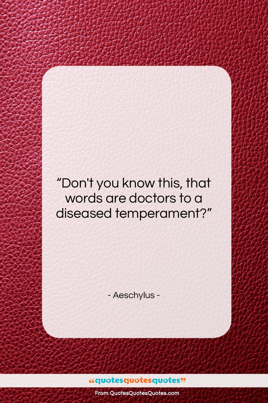 Aeschylus quote: “Don’t you know this, that words are…”- at QuotesQuotesQuotes.com
