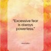 Aeschylus quote: “Excessive fear is always powerless…”- at QuotesQuotesQuotes.com