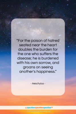 Aeschylus quote: “For the poison of hatred seated near…”- at QuotesQuotesQuotes.com