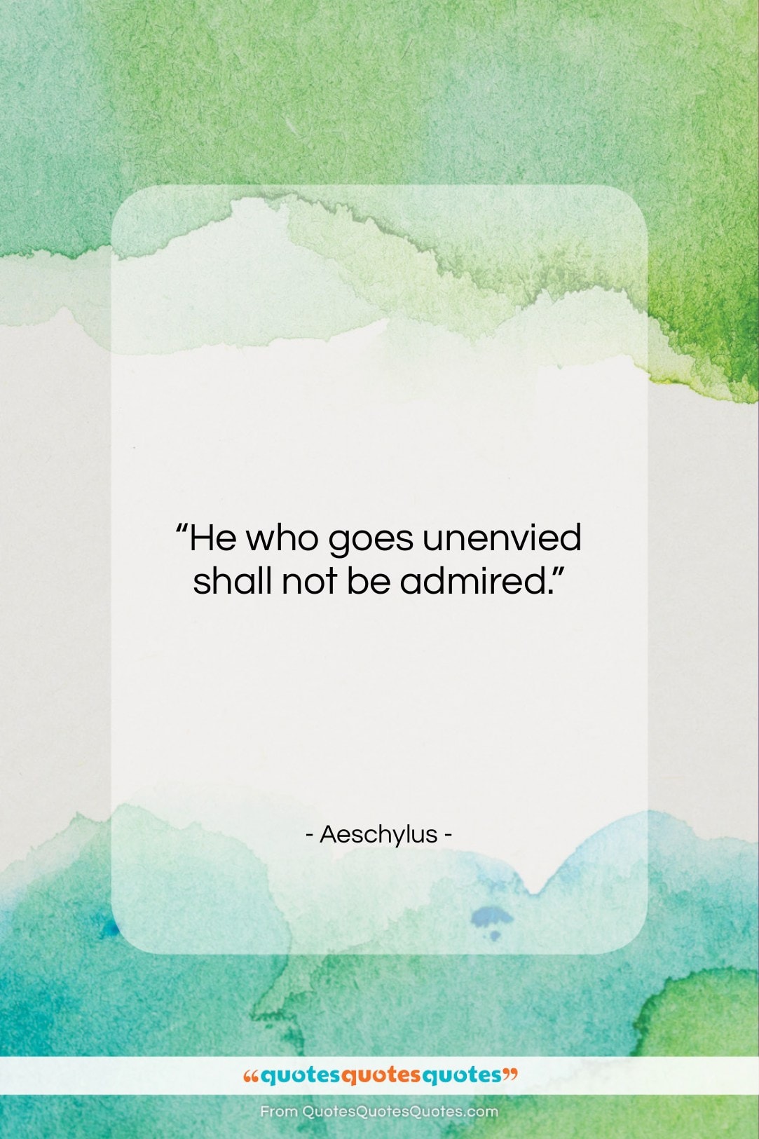 Aeschylus quote: “He who goes unenvied shall not be…”- at QuotesQuotesQuotes.com