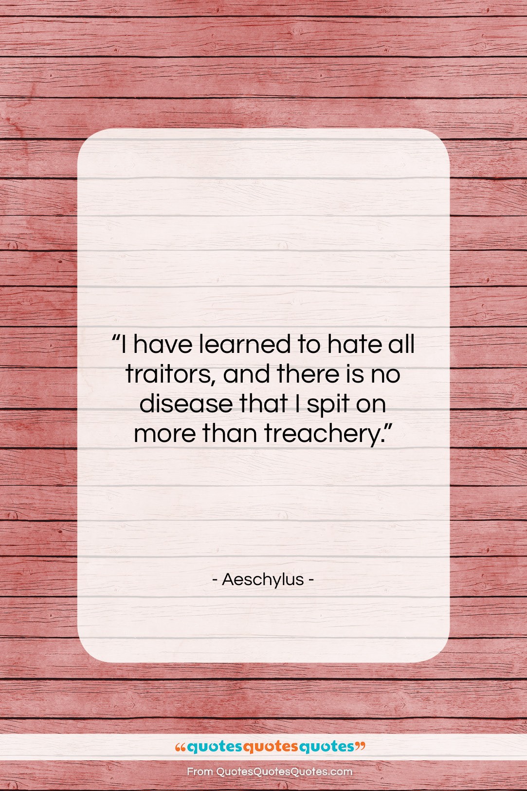 Aeschylus quote: “I have learned to hate all traitors,…”- at QuotesQuotesQuotes.com