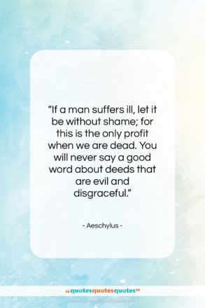 Aeschylus quote: “If a man suffers ill, let it…”- at QuotesQuotesQuotes.com