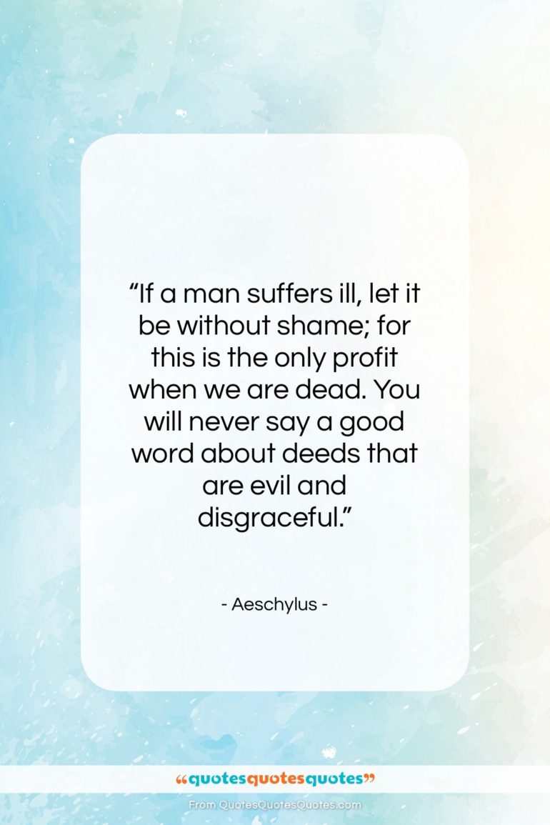 Aeschylus quote: “If a man suffers ill, let it…”- at QuotesQuotesQuotes.com