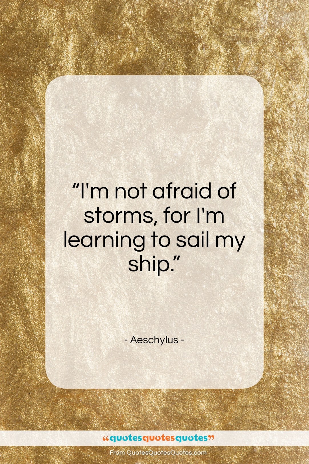 Aeschylus quote: “I’m not afraid of storms…”- at QuotesQuotesQuotes.com
