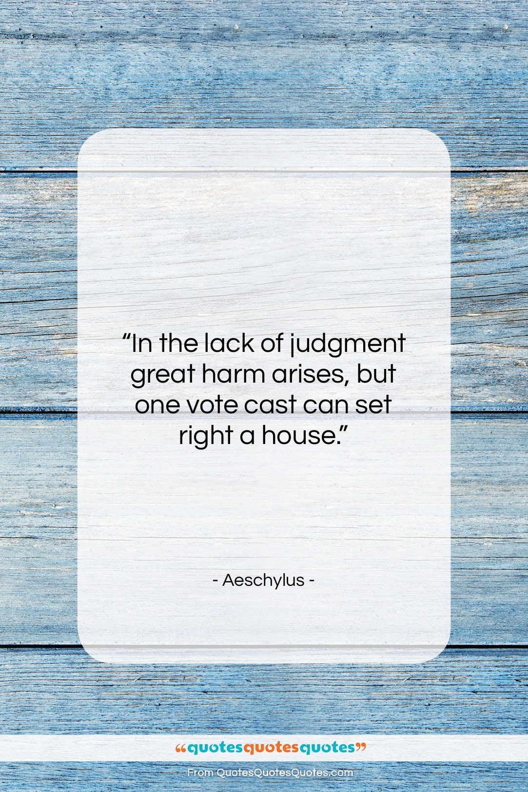 Aeschylus quote: “In the lack of judgment great harm…”- at QuotesQuotesQuotes.com