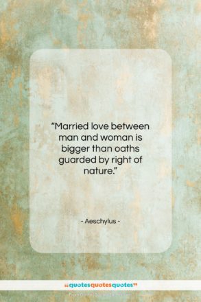 Aeschylus quote: “Married love between man and woman is…”- at QuotesQuotesQuotes.com