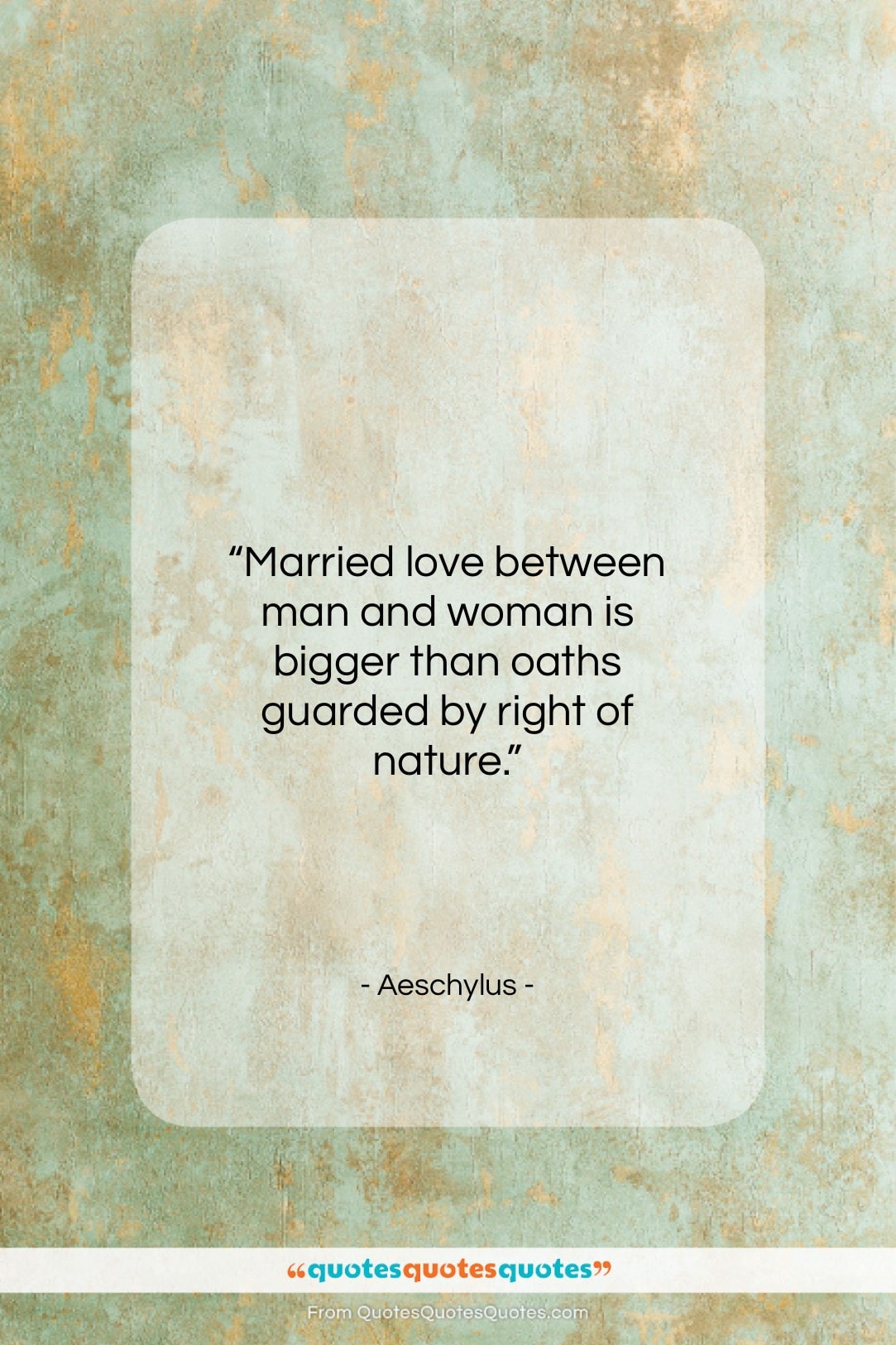 Aeschylus quote: “Married love between man and woman is…”- at QuotesQuotesQuotes.com
