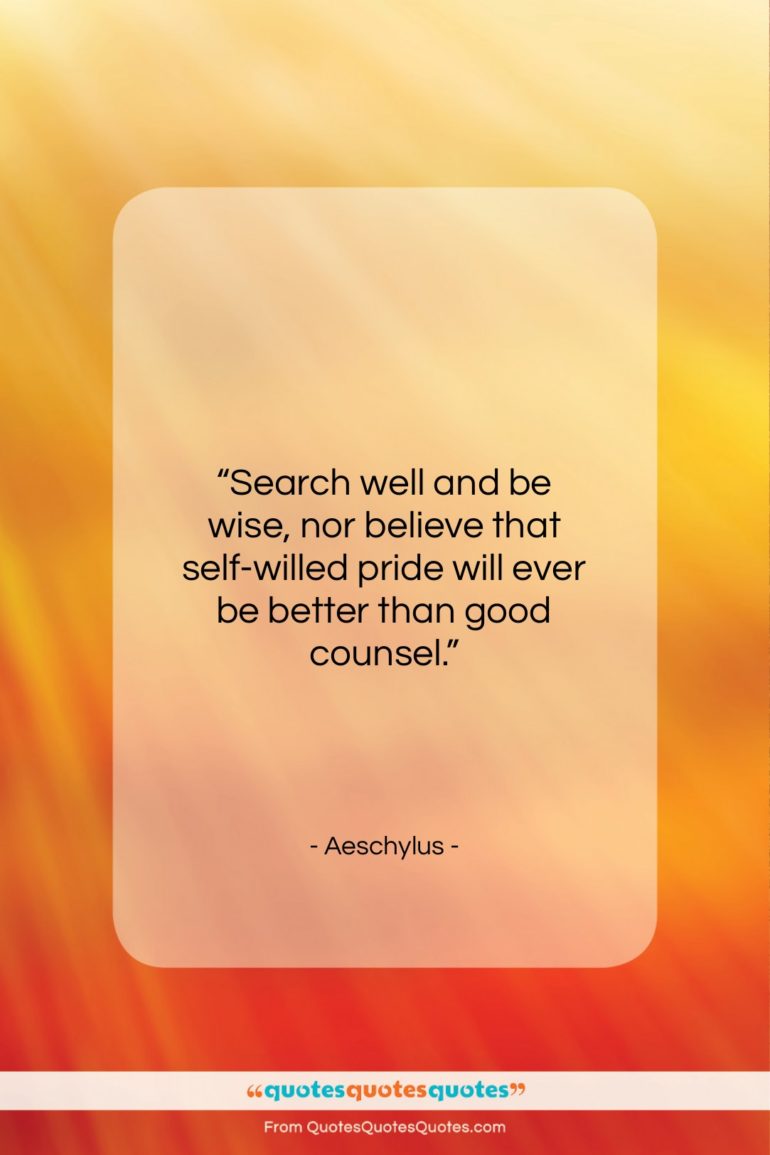 Aeschylus quote: “Search well and be wise, nor believe…”- at QuotesQuotesQuotes.com