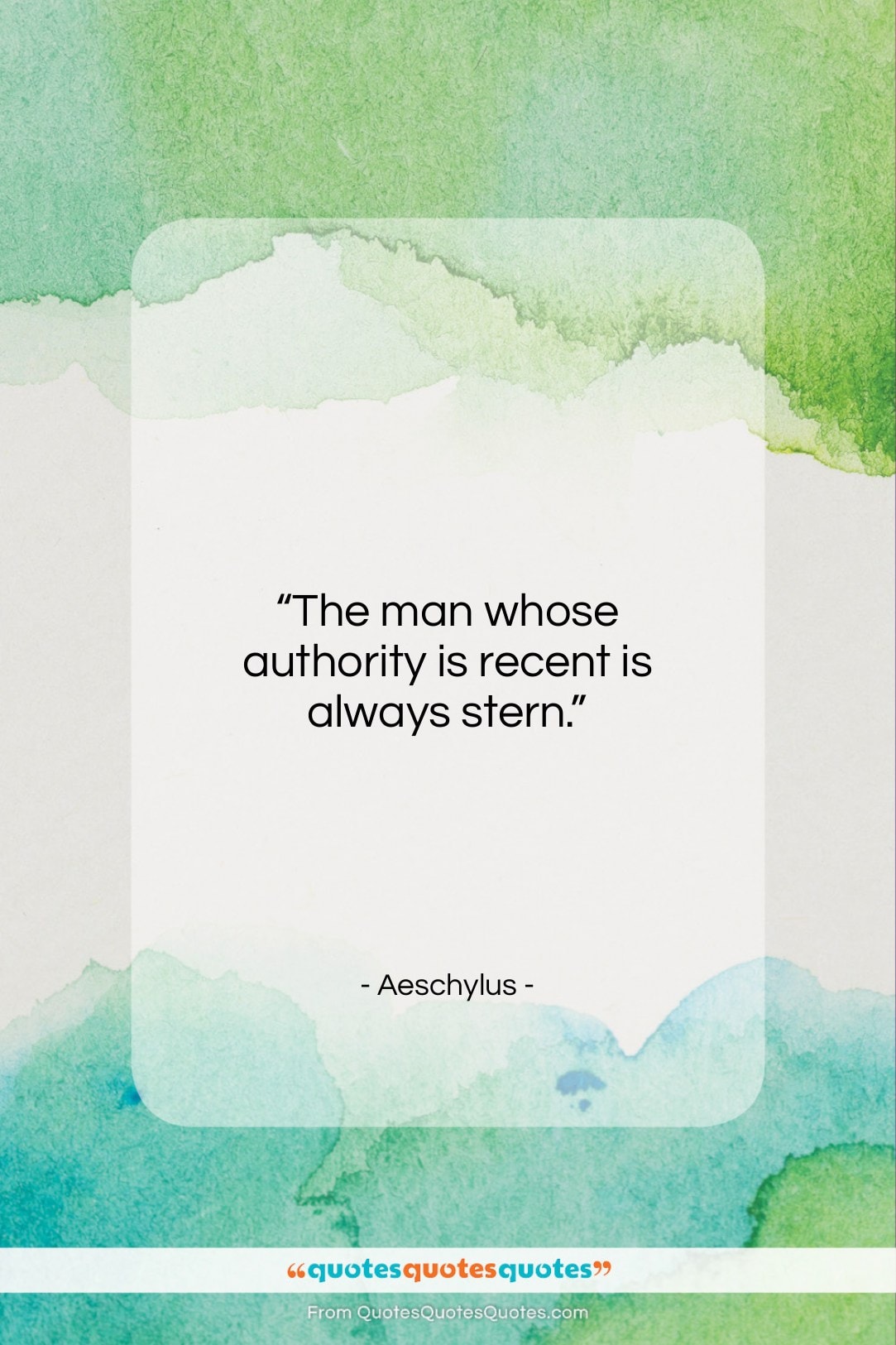 Aeschylus quote: “The man whose authority is recent is…”- at QuotesQuotesQuotes.com