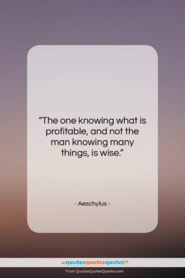 Aeschylus quote: “The one knowing what is profitable, and…”- at QuotesQuotesQuotes.com
