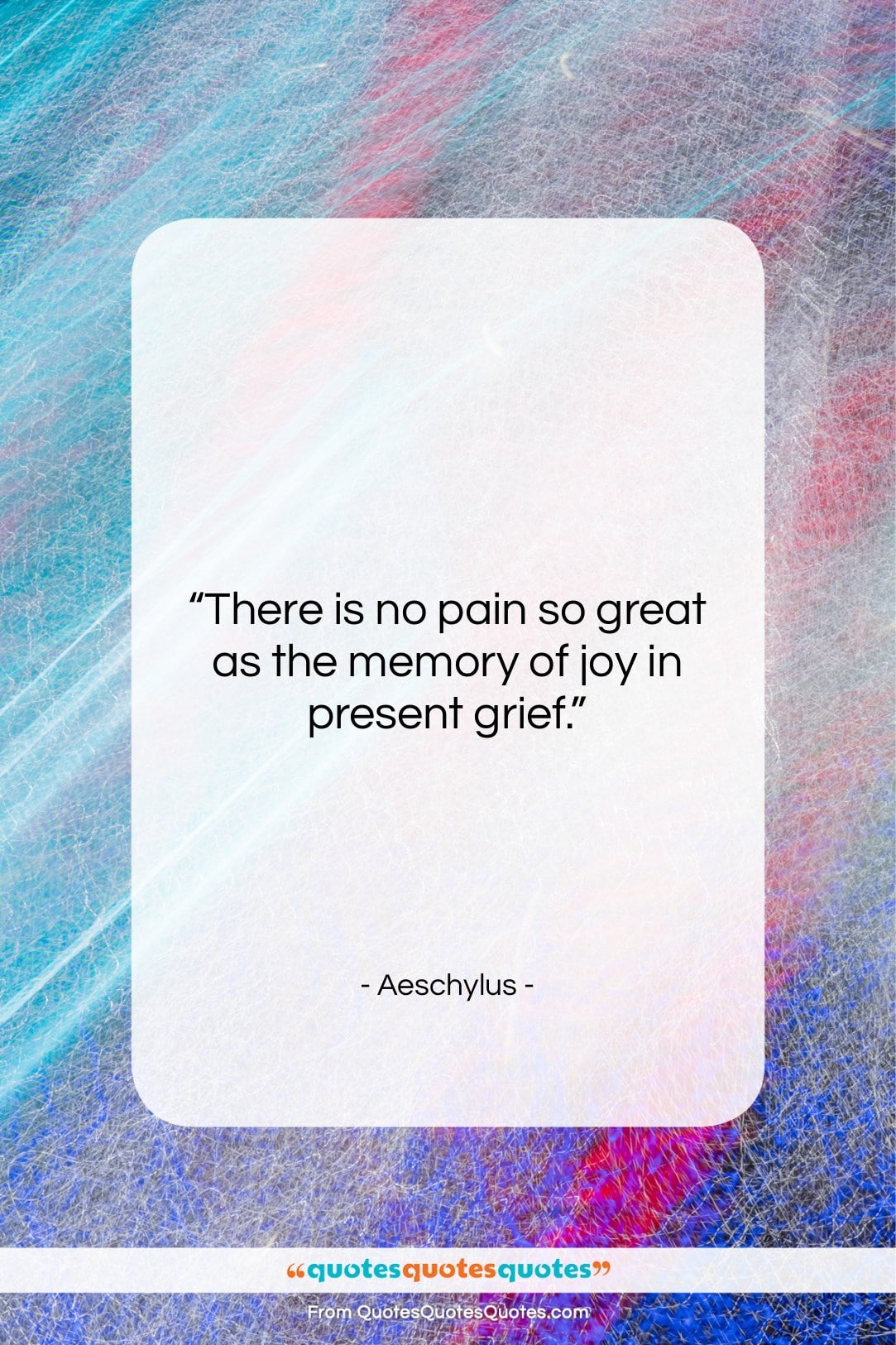 Aeschylus quote: “There is no pain so great as…”- at QuotesQuotesQuotes.com