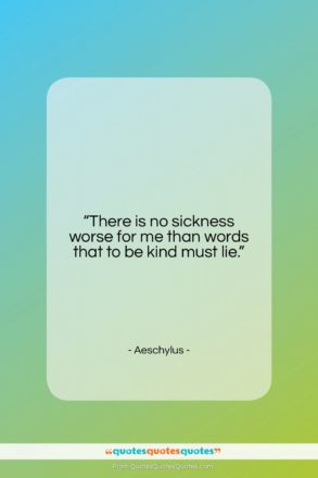 Aeschylus quote: “There is no sickness worse for me…”- at QuotesQuotesQuotes.com