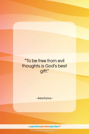 Aeschylus quote: “To be free from evil thoughts is…”- at QuotesQuotesQuotes.com