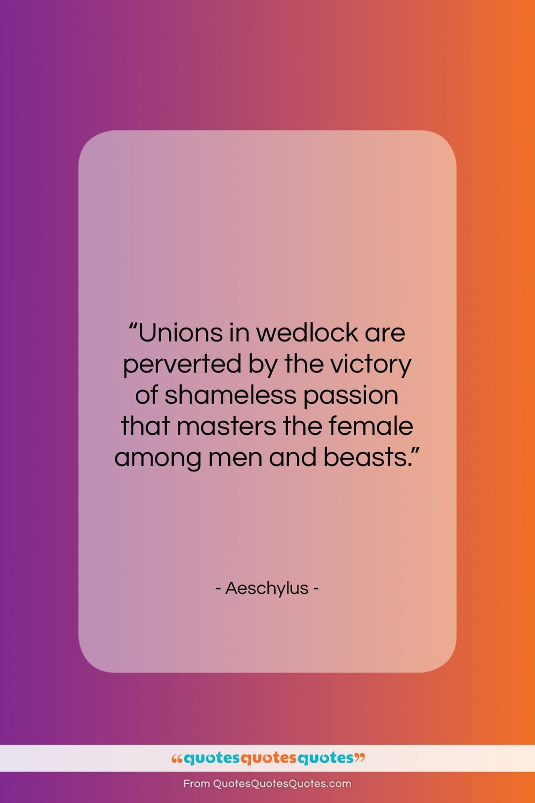 Aeschylus quote: “Unions in wedlock are perverted by the…”- at QuotesQuotesQuotes.com