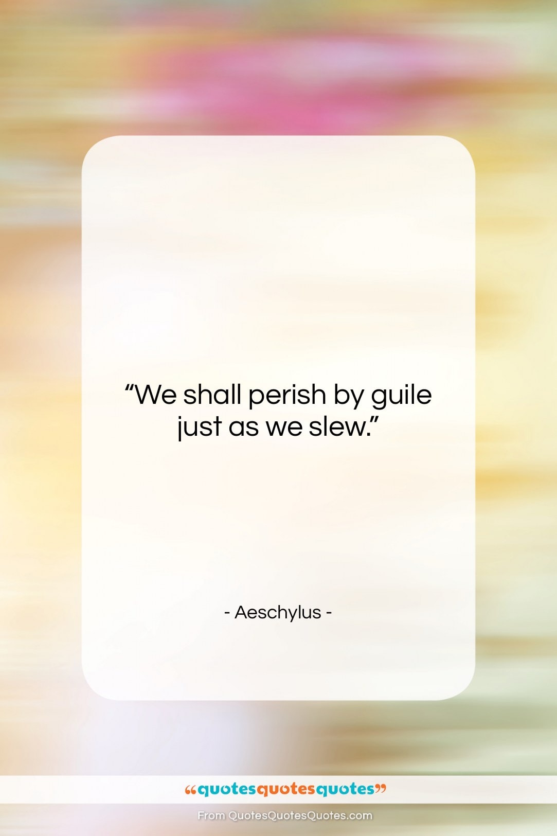 Aeschylus quote: “We shall perish by guile just as…”- at QuotesQuotesQuotes.com