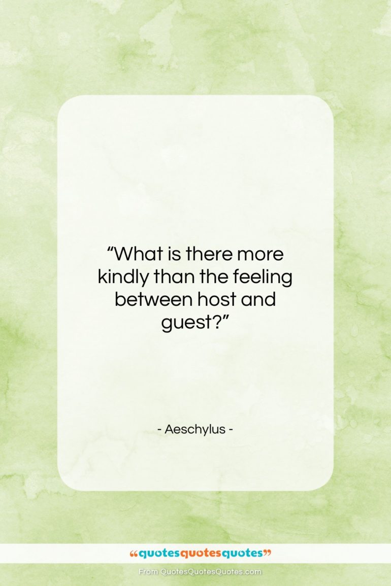 Aeschylus quote: “What is there more kindly than the…”- at QuotesQuotesQuotes.com