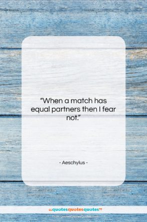 Aeschylus quote: “When a match has equal partners then…”- at QuotesQuotesQuotes.com