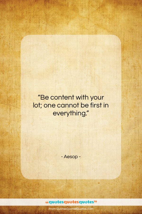 Aesop quote: “Be content with your lot; one cannot…”- at QuotesQuotesQuotes.com