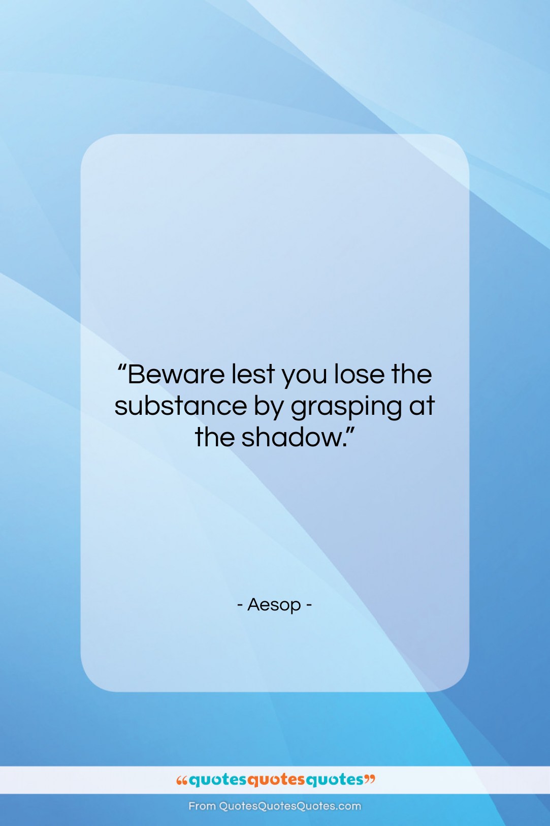 Aesop quote: “Beware lest you lose the substance by…”- at QuotesQuotesQuotes.com